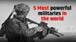 World 5 Most Powerful Militaries : ಜಗತ್ತಿನ 5 ಬಲಿಷ್ಠ ಸೈನಿಕ ಪಡೆಗಳು ಇಲ್ಲಿವೆ