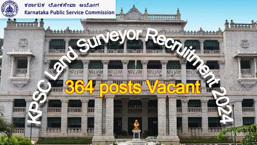 KPSC ನೇಮಕಾತಿ : ಕರ್ನಾಟಕ ಭೂಮಾಪಕರ ಆಯ್ಕೆ 2024 - 364 ಖಾಲಿ ಹುದ್ದೆ, ಕಂಪ್ಲೀಟ್ ಡೀಟೇಲ್ಸ್ ಇಲ್ಲಿದೆ