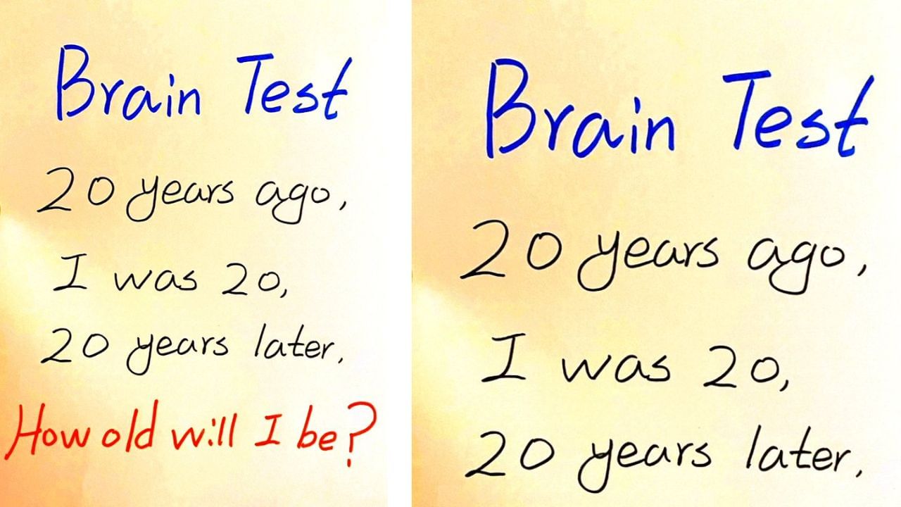 Brain Teaser: 20 ವರ್ಷಗಳ ಹಿಂದೆ, ನನ್ನ ವಯಸ್ಸು 20 ಆಗಿದ್ರೆ, 20 ವರ್ಷಗಳ ನಂತರ ನನ್ನ ವಯಸ್ಸು ಎಷ್ಟು? ಉತ್ತರ ಹೇಳಿ Brain Teaser: 20 ವರ್ಷಗಳ ಹಿಂದೆ, ನನ್ನ ವಯಸ್ಸು 20 ಆಗಿದ್ರೆ, 20 ವರ್ಷಗಳ ನಂತರ ನನ್ನ ವಯಸ್ಸು ಎಷ್ಟು? ಉತ್ತರ ಹೇಳಿ