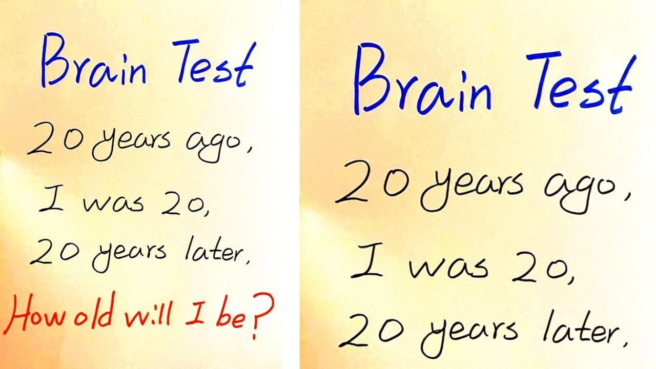 Brain Teaser: 20 ವರ್ಷಗಳ ಹಿಂದೆ, ನನ್ನ ವಯಸ್ಸು 20 ಆಗಿದ್ರೆ, 20 ವರ್ಷಗಳ ನಂತರ ನನ್ನ ವಯಸ್ಸು ಎಷ್ಟು? ಉತ್ತರ ಹೇಳಿ