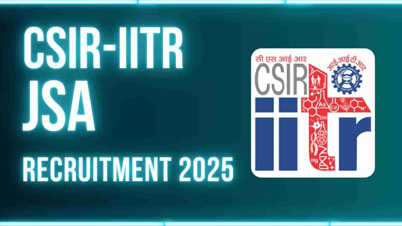 CSIR IITR Recruitment 2025: ಸರ್ಕಾರಿ ಉದ್ಯೋಗ ಹುಡುಕುತ್ತಿರುವವರಿಗೆ ಸುವರ್ಣಾವಕಾಶ; JSA ಹುದ್ದೆಗಳಿಗೆ ನೇಮಕಾತಿ