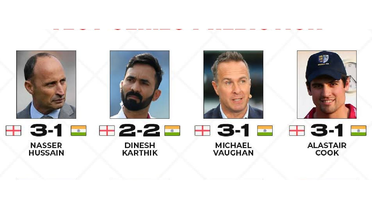 ಇಂಗ್ಲೆಂಡ್ ತಂಡದ ಮಾಜಿ ನಾಯಕ ನಾಸಿರ್ ಹುಸೇನ್ ಆಂಗ್ಲರು ಸರಣಿಯನ್ನು 3-1 ಅಂತರದಿಂದ ಕೊನೆಗೊಳಿಸಲಿದ್ದಾರೆ ಎಂದರೆ, ಟೀಮ್ ಇಂಡಿಯಾದ ಮಾಜಿ ವಿಕೆಟ್ ಕೀಪರ್ ದಿನೇಶ್ ಕಾರ್ತಿಕ್ ಸರಣಿ 2-2 ಅಂತರದಿಂದ ಡ್ರಾ ಆಗಲಿದೆ ಎಂದು ಭವಿಷ್ಯ ನುಡಿದಿದ್ದರು. ಇನ್ನು ಇಂಗ್ಲೆಂಡ್ ತಂಡದ ಮಾಜಿ ನಾಯಕರುಗಳಾದ ಮೈಕಲ್ ವಾನ್ ಹಾಗೂ ಅಲಿಸ್ಟರ್ ಕುಕ್  3-1 ಅಂತರದಿಂದ ಭಾರತ ತಂಡ ಸೋಲಲಿದೆ ಎಂದು ಭವಿಷ್ಯ ನುಡಿದಿದ್ದರು.