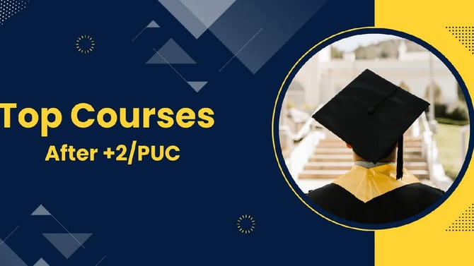 PUC ನಂತರ ಮುಂದೇನು?ಭವಿಷ್ಯಕ್ಕೆ ಭದ್ರ ಬುನಾದಿ ಹಾಕುವ ಟಾಪ್ ಕೋರ್ಸ್‌ ಮಾಹಿತಿ